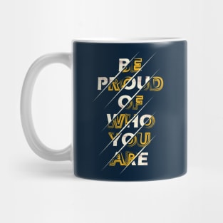 Typography Quote: Be Proud of Who You Are Mug